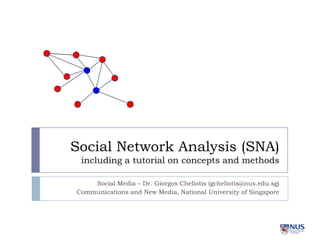 Social Network Analysis (SNA)
including a tutorial on concepts and methods
Social Media – Dr. Giorgos Cheliotis (gchelioti...