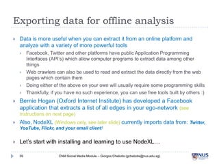 Exporting data for offline analysis

Data is more useful when you can extract it from an online platform and analyze
wit...